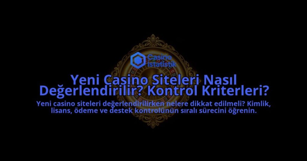 Yeni-Casino-Siteleri-Nasil-Degerlendirilir-Kontrol-Kriterleri-overlay-1788114344.jpg