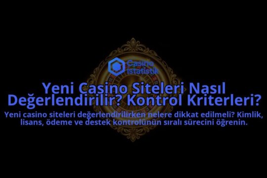 Yeni-Casino-Siteleri-Nasil-Degerlendirilir-Kontrol-Kriterleri-overlay-1788114344.jpg